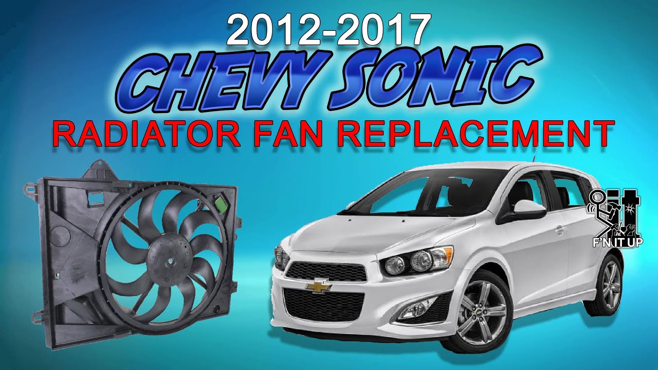 2012-2017 🚗 Chevy Sonic Radiator Fan Replacement. [[[[   IT'S SO EASY  ]]]]
