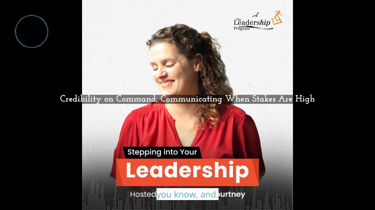 Credibility on Command, Communicating When Stakes Are High | Stepping Into your Leadership