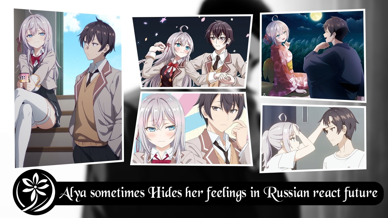 💖||Alya Sometimes Hides Her Feelings in Russian|| React to Alya x Kuze||💖{One-Short}