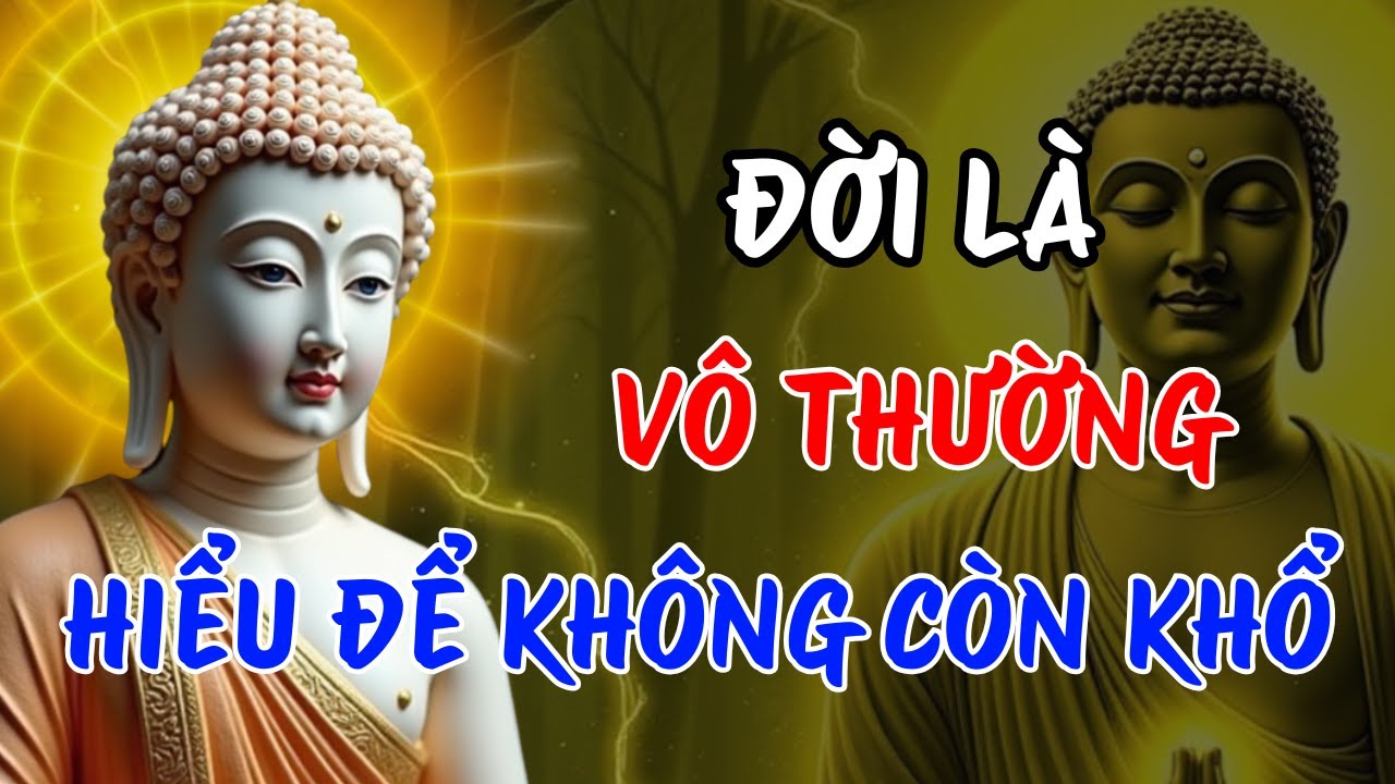 Đời Là Vô Thường – Học Cách Chấp Nhận Để Không Còn Khổ Vì Mất Mát | Buông Để Lòng Được An