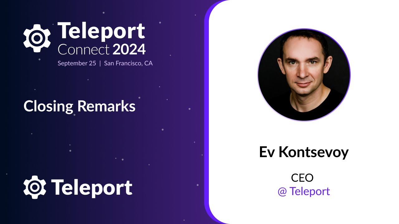 Key Teleport Connect 2024 Takeaways & Closing Remarks with Ev Kontsevoy