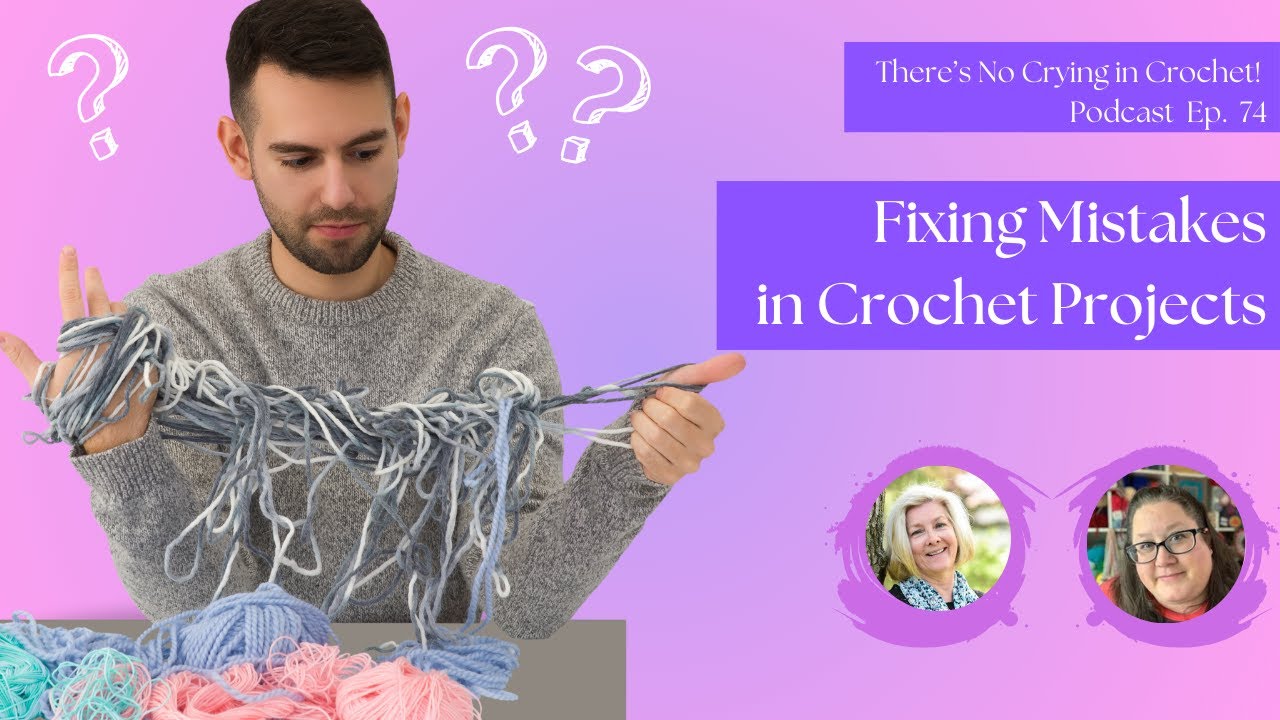Fixing Your Mistakes in Crochet: Ep. 74: 
