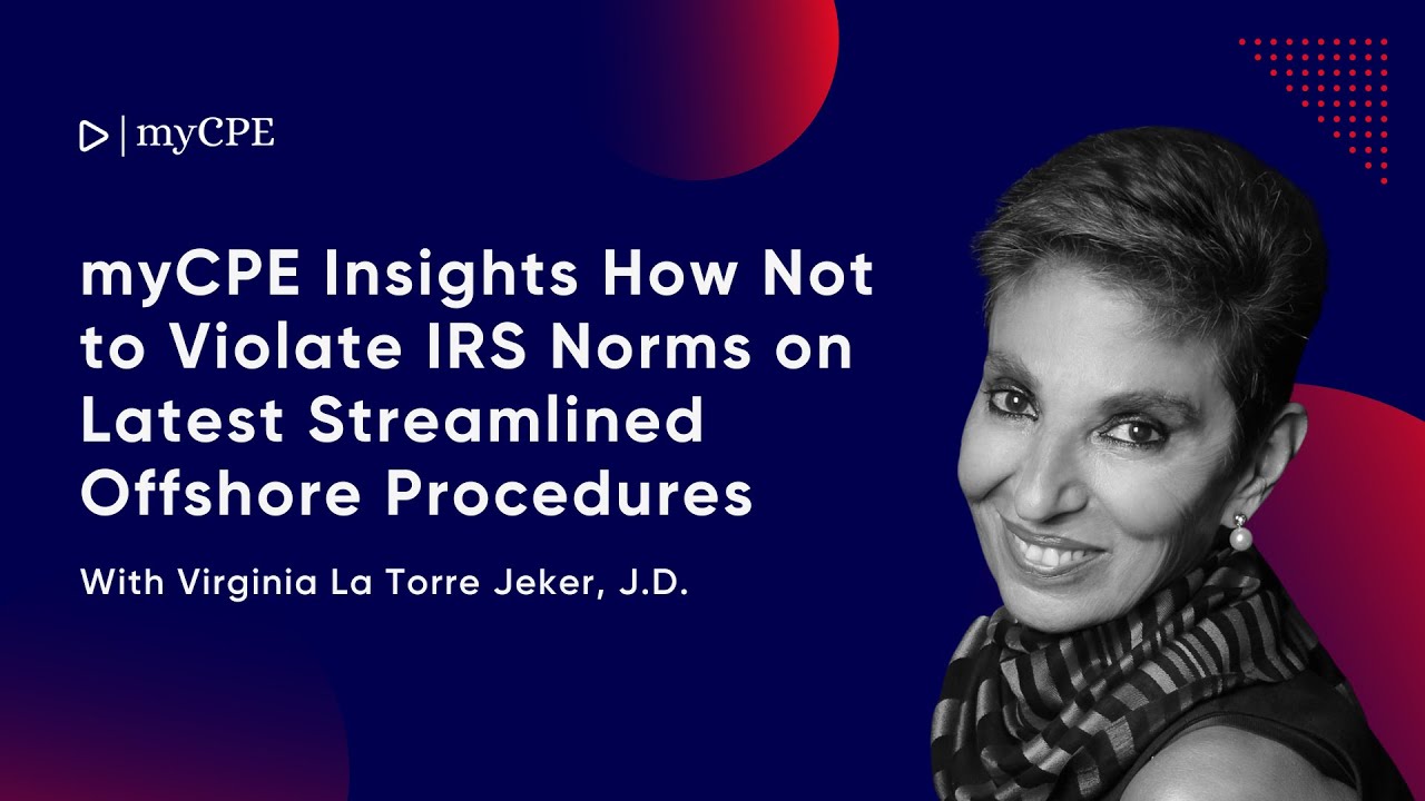 How Not to Violate IRS Norms on Latest Streamlined Offshore Procedures With Virginia La Torre Jeker