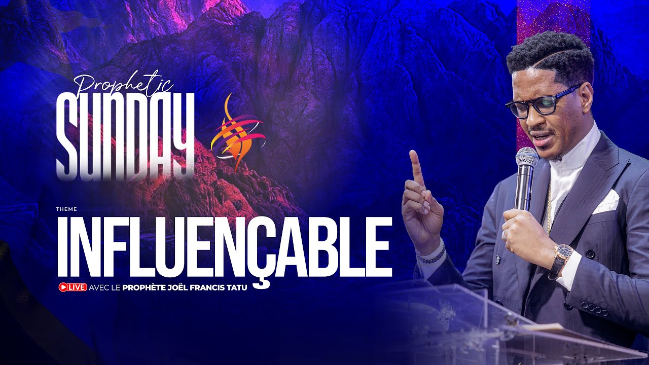 INFLUENÇABLE AVEC LE PROPHÈTE JOEL FRANCIS TATU