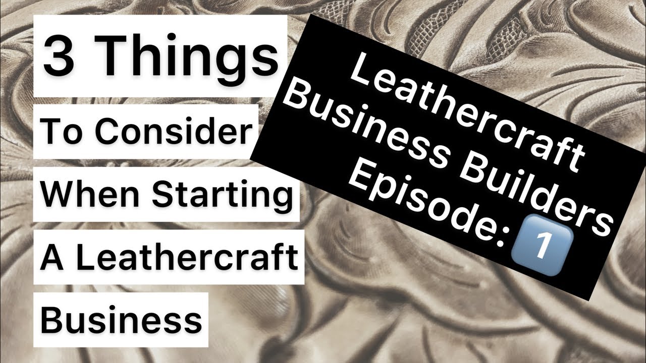 Leathercraft Business Builders-Episode:1 -3 Things to consider when starting a leathercraft business