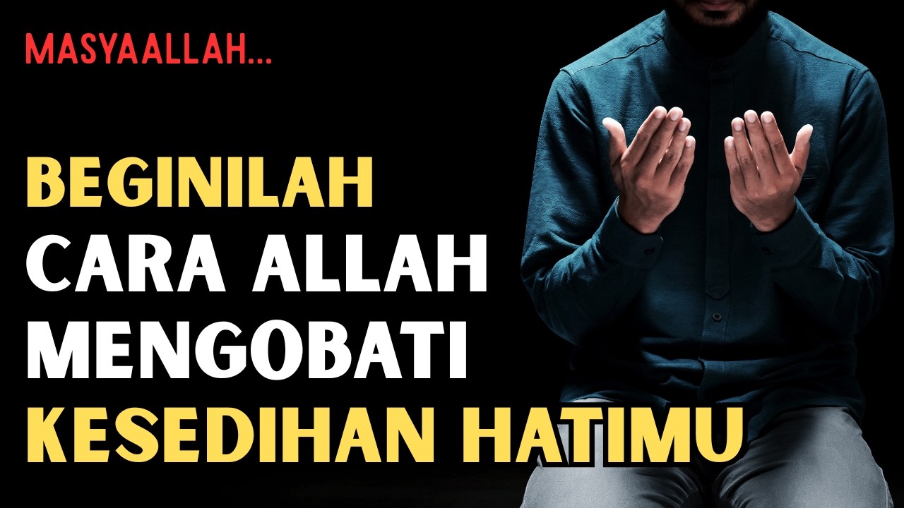 MasyaAllah..!! Ternyata Beginilah Cara Allah Mengobati Kesedihan Di Dalam Hatimu