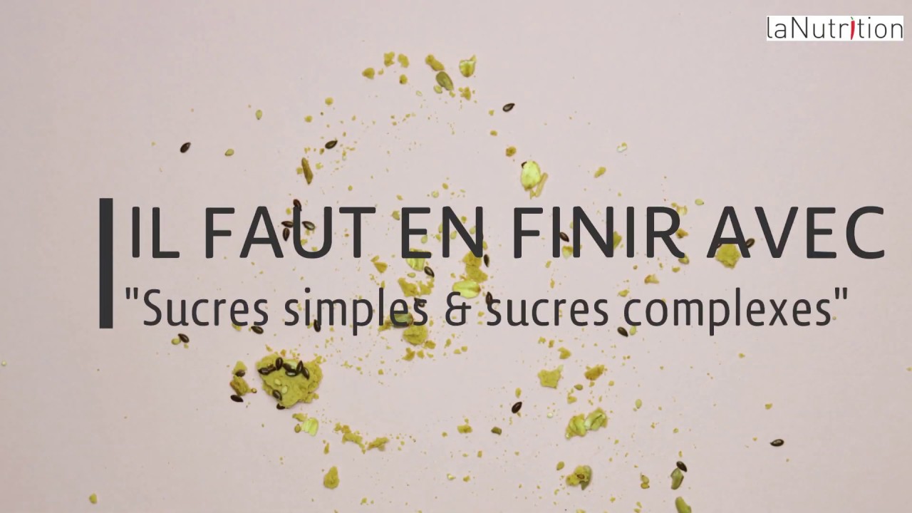 Il faut en finir avec sucres simples & complexes
