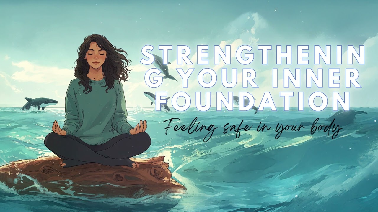 Grounded & Unshaken: Strengthening Your Inner Foundation (Feeling Safe In Your Body)