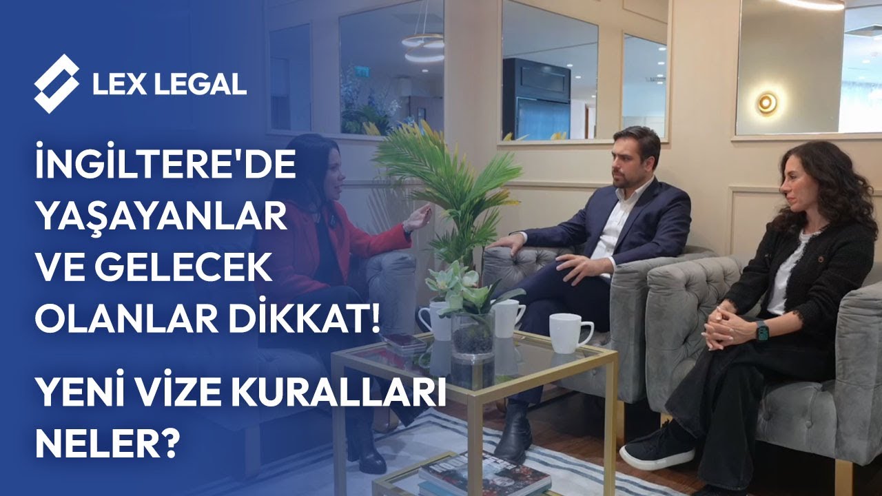 🇬🇧 İngiltere'de Yaşayanlar ve Gelecek Olanlar Dikkat! Yeni Vize Kuralları Neler? | Lex Legal