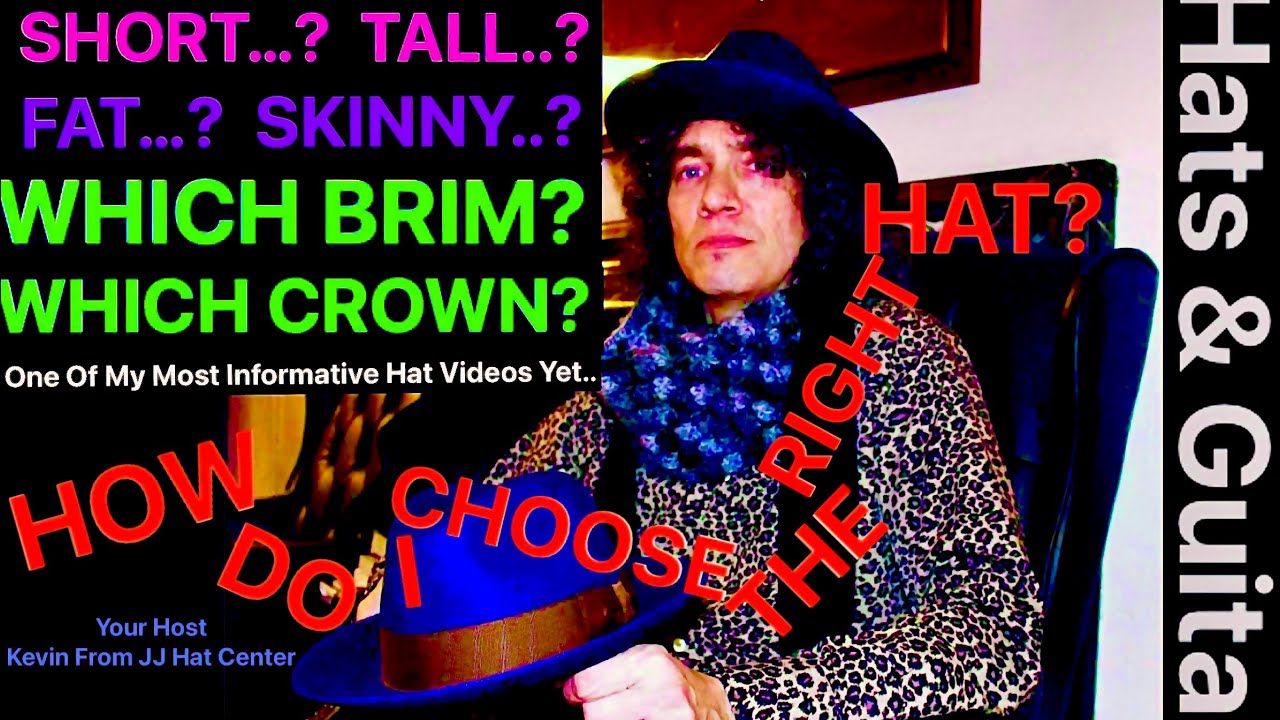 SHORT… FAT... SKINNY.. TALL..   WHICH BRIM?  WHICH CROWN?  ..What Hat Do I Buy?