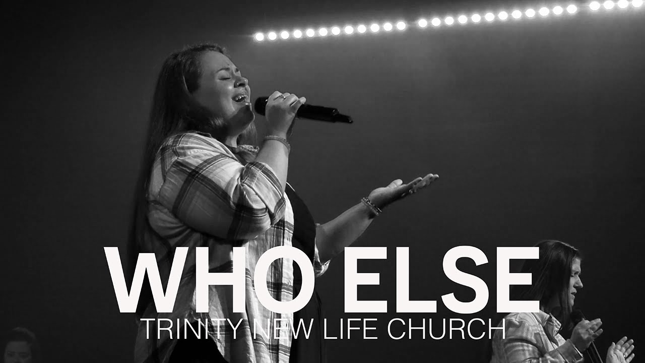 Who Else | Trinity New Life Church