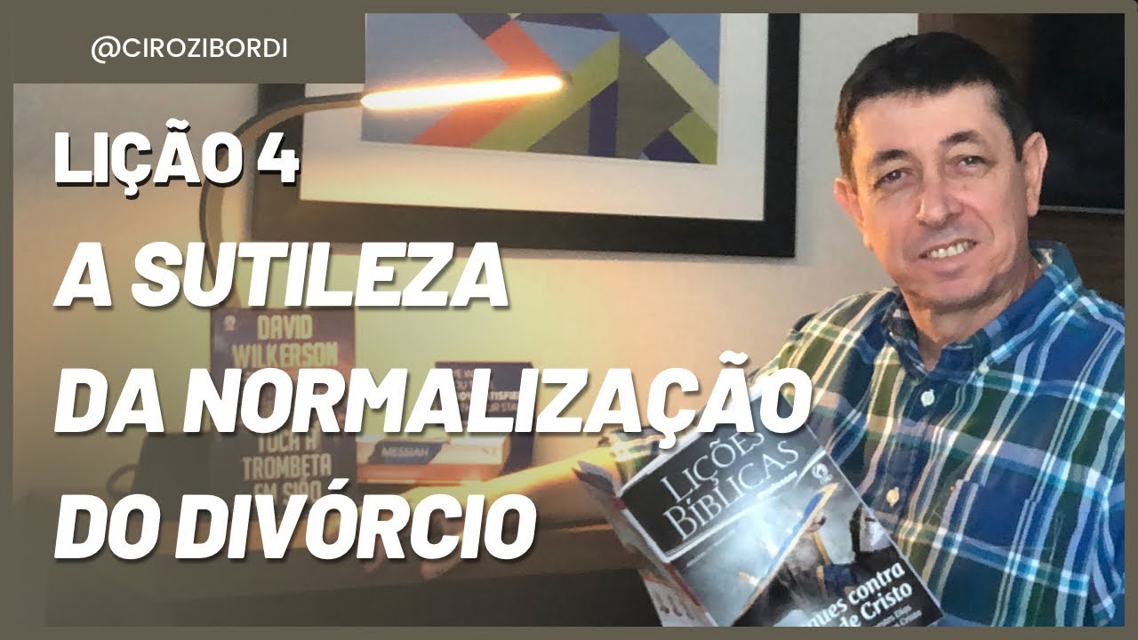 A Sutileza da Normalização do Divórcio | Lição 4 | @Ciro Zibordi - EBD e Escatologia