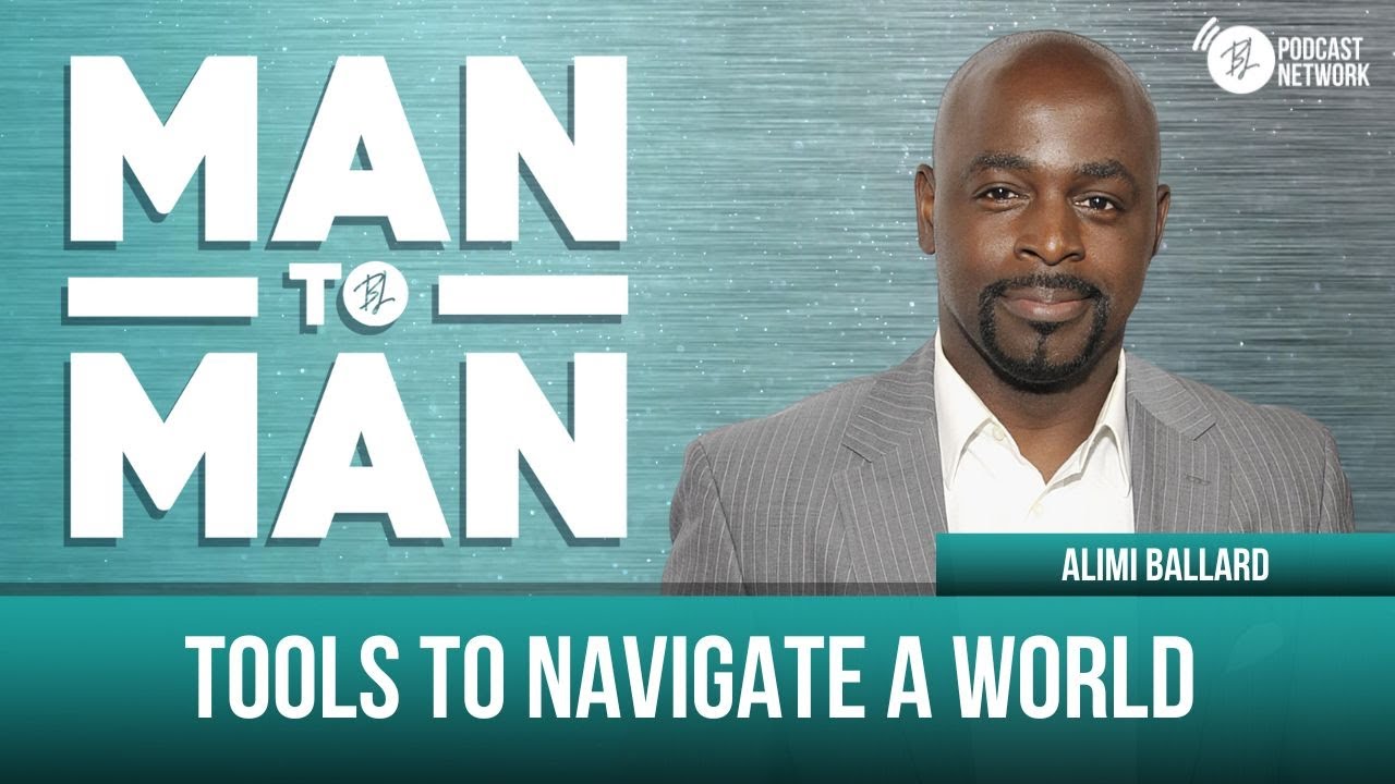 Tools to Navigate a World | Alimi Ballard | Man to Man: A Wellness Series
