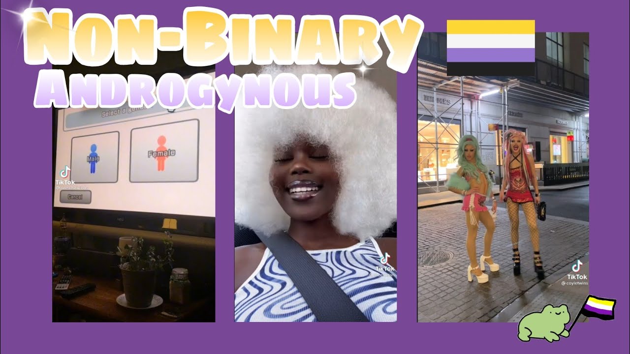 NonBinary & Androgynous TikToks