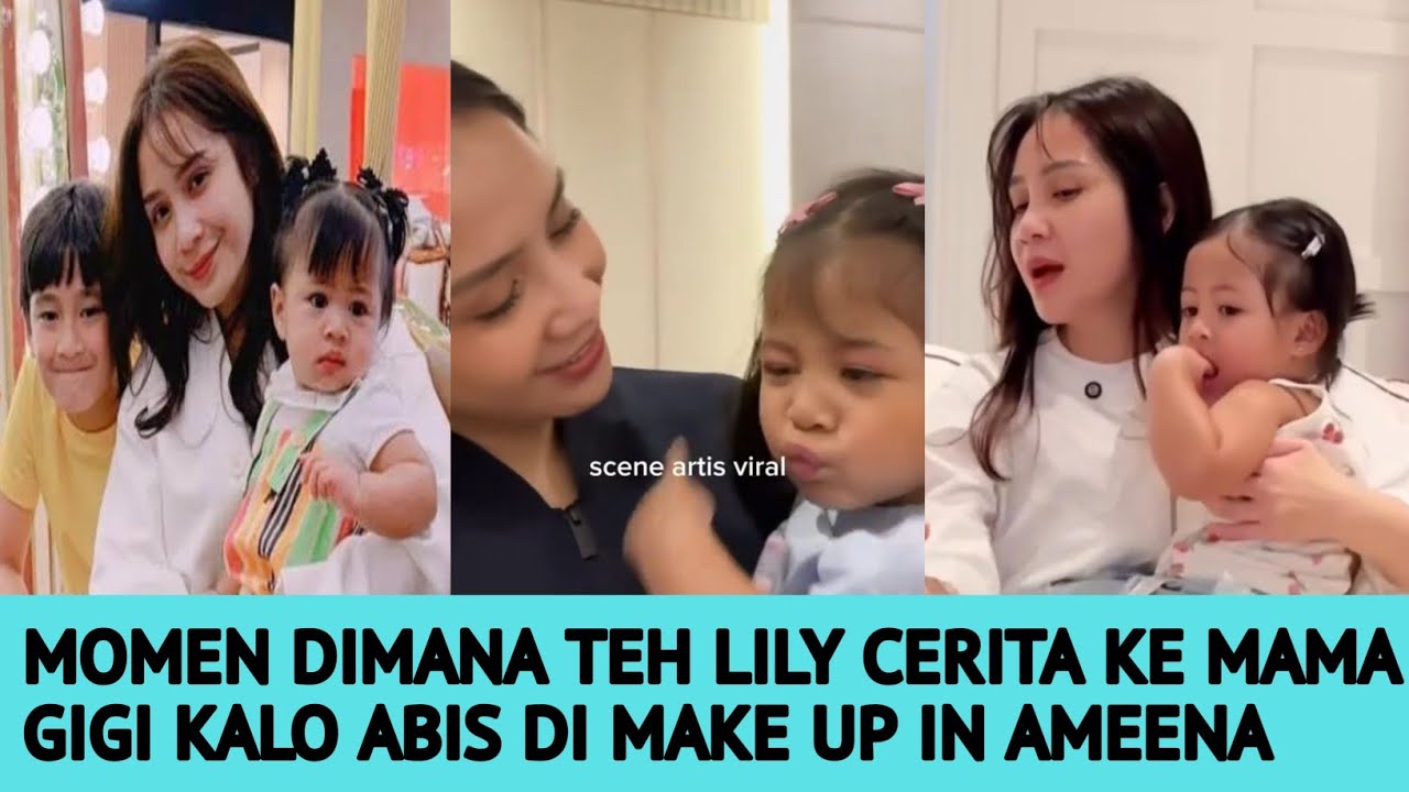 MOMEN DIMANA TEH LILY CERITA KE MAMA GIGI KALO ABIS DI MAKE UP IN AMEENA 