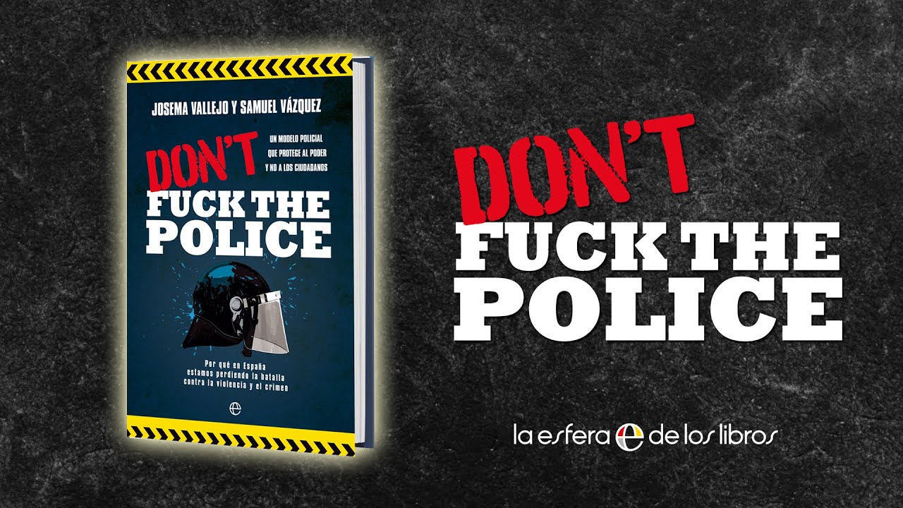 Don't fuck the police - Josema Vallejo y Samuel V&aacute;zquez