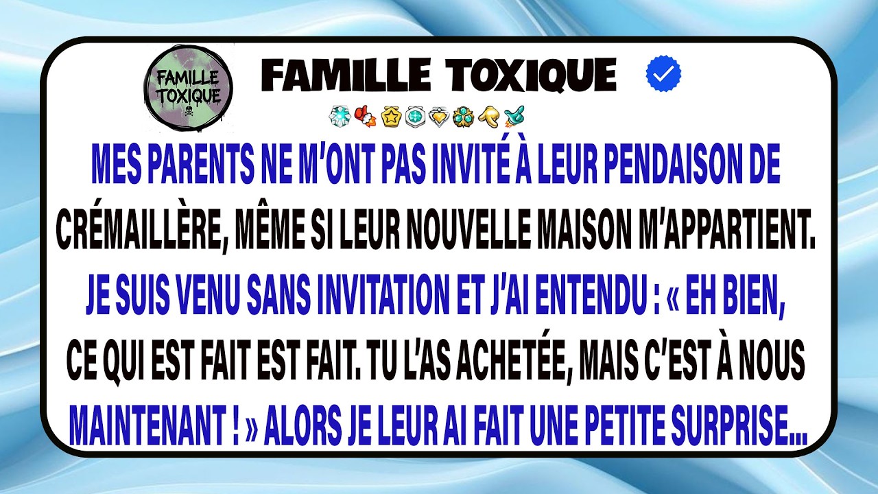 Je Découvre Que Mes Parents M’excluent De Leur Fête, Dans Une Maison Qui Est Pourtant La Mienne.