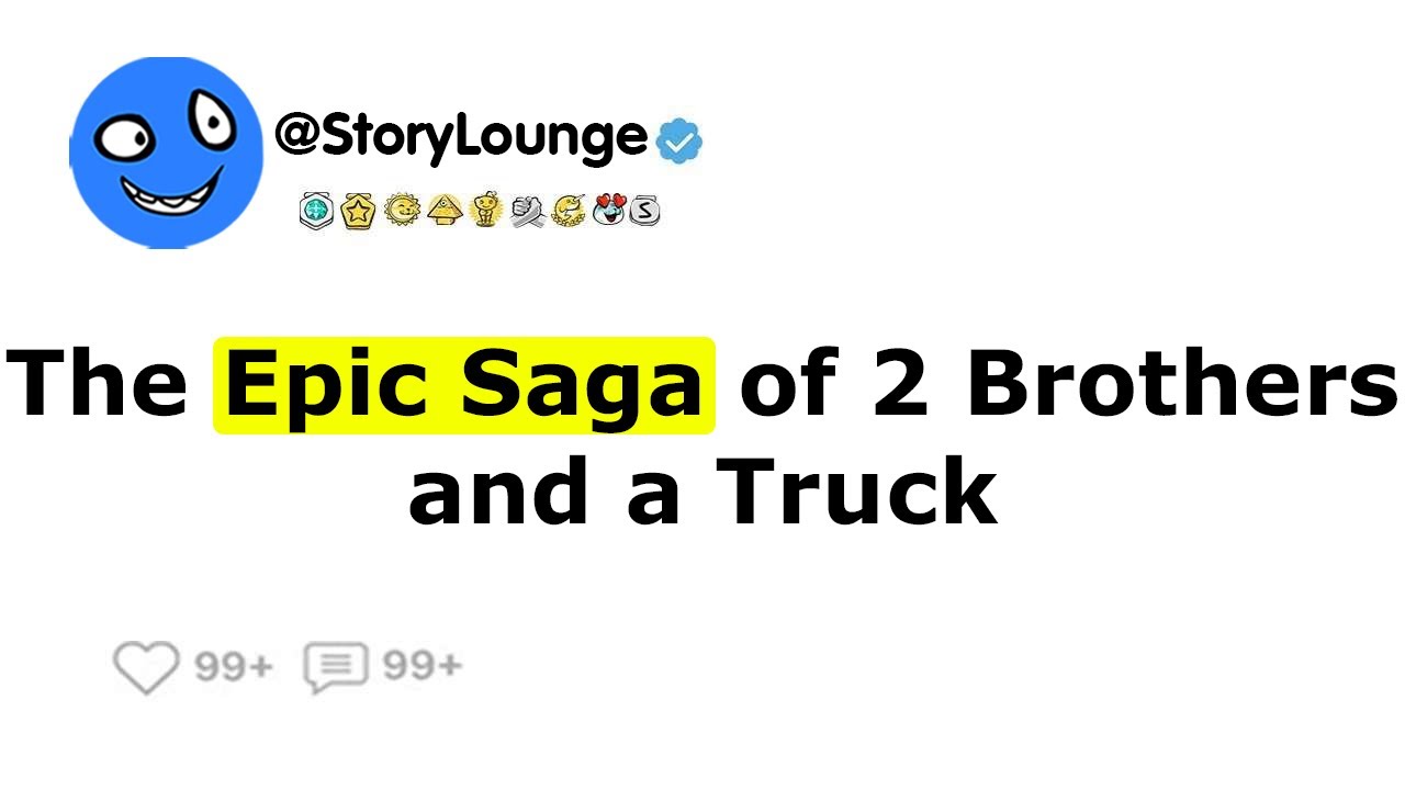 The Epic Saga of 2 Brothers and a Truck