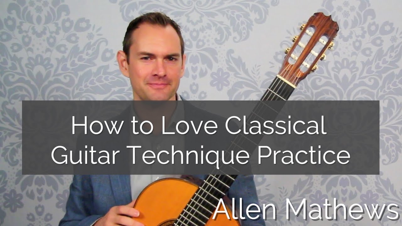 How to Love Your Classical Guitar Technique Practice
