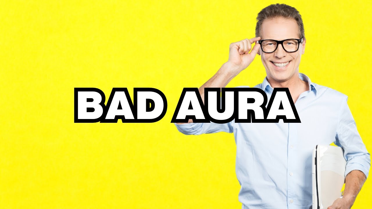 Bad Aura - meaning | What does Bad Aura mean? Slang definition