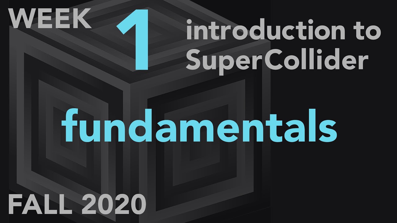 Fundamentals - Week 1 Fall 2020 MUS 499C - Intro to SuperCollider