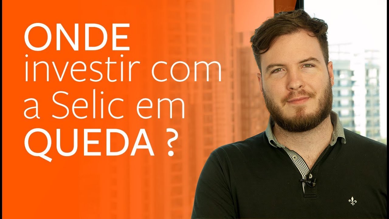 ONDE investir com a Selic em QUEDA?