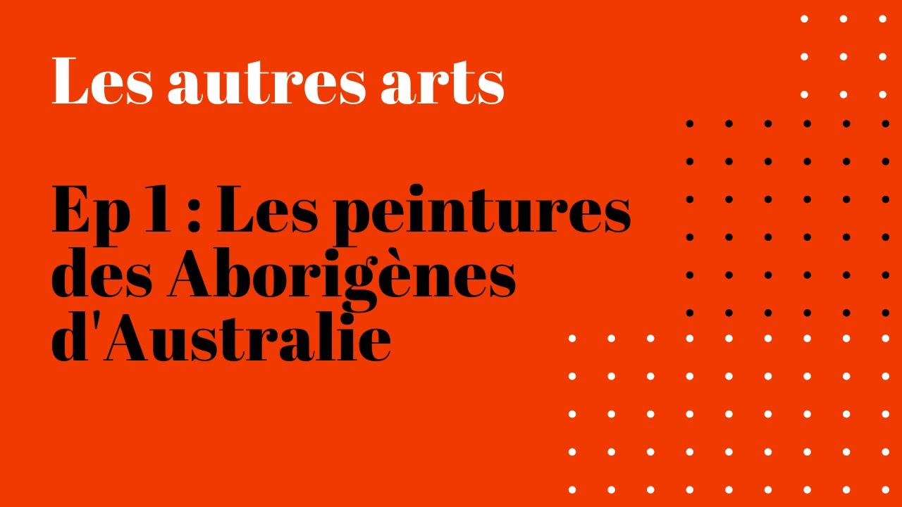 Les autres arts - Épisode 1 : LES PEINTURES  DES ABORIGÈNES D'AUSTRALIE