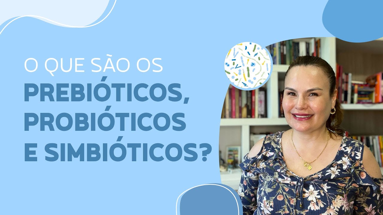 PROBIÓTICOS, PREBIÓTICOS E SIMBIÓTICOS - O que são?