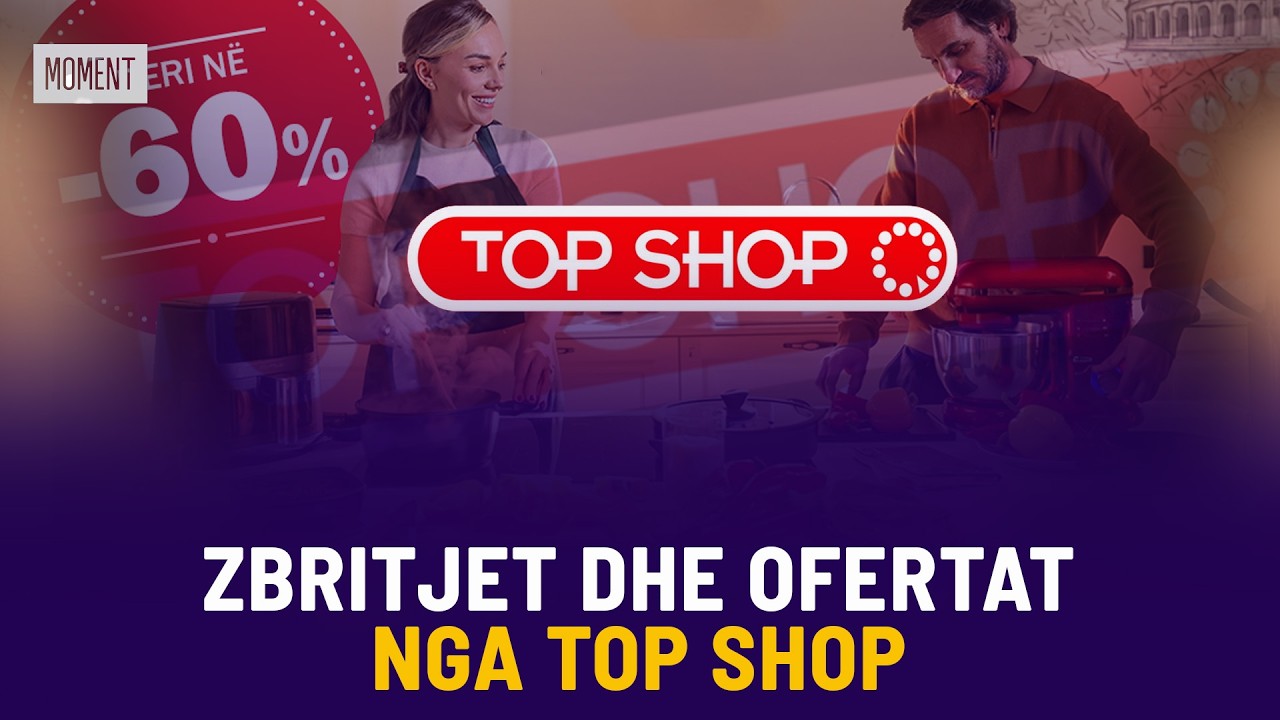🔴ZBRITJET DHE OFERTAT NGA TOP SHOP - MOMENT