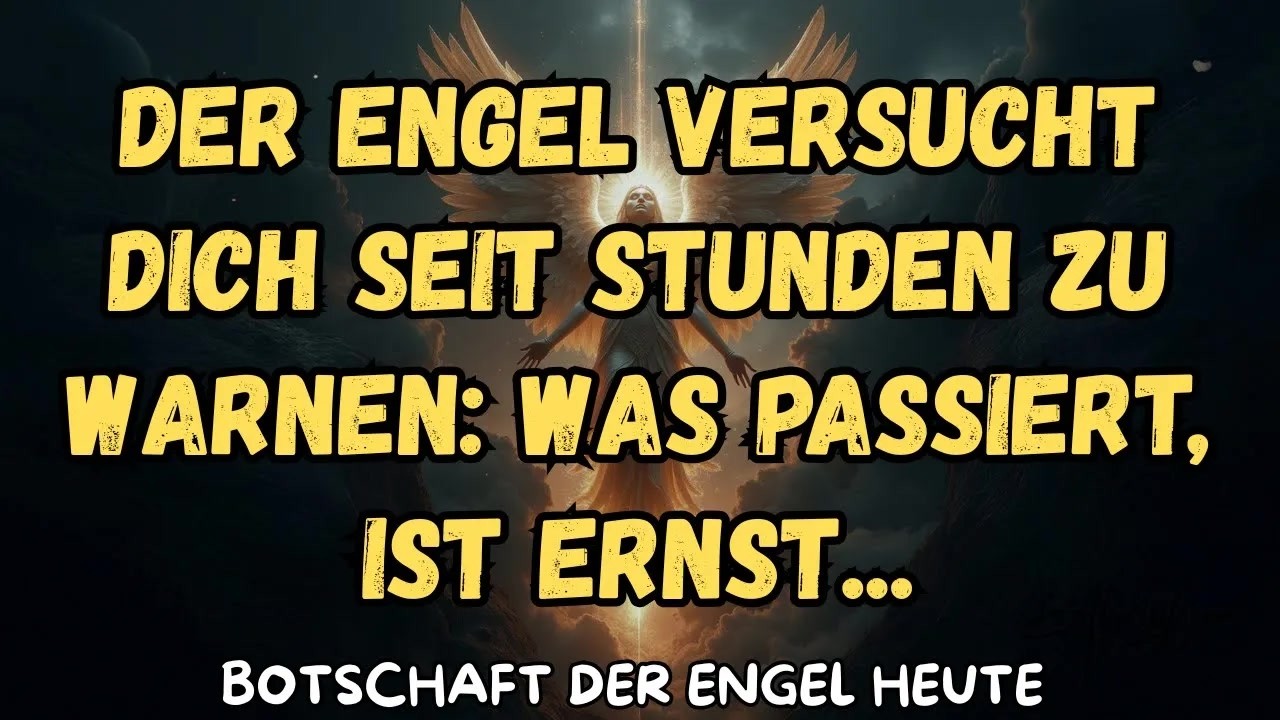 Der Engel versucht dich seit Stunden zu warnen： Was passiert, ist ernst   botschaft der engel