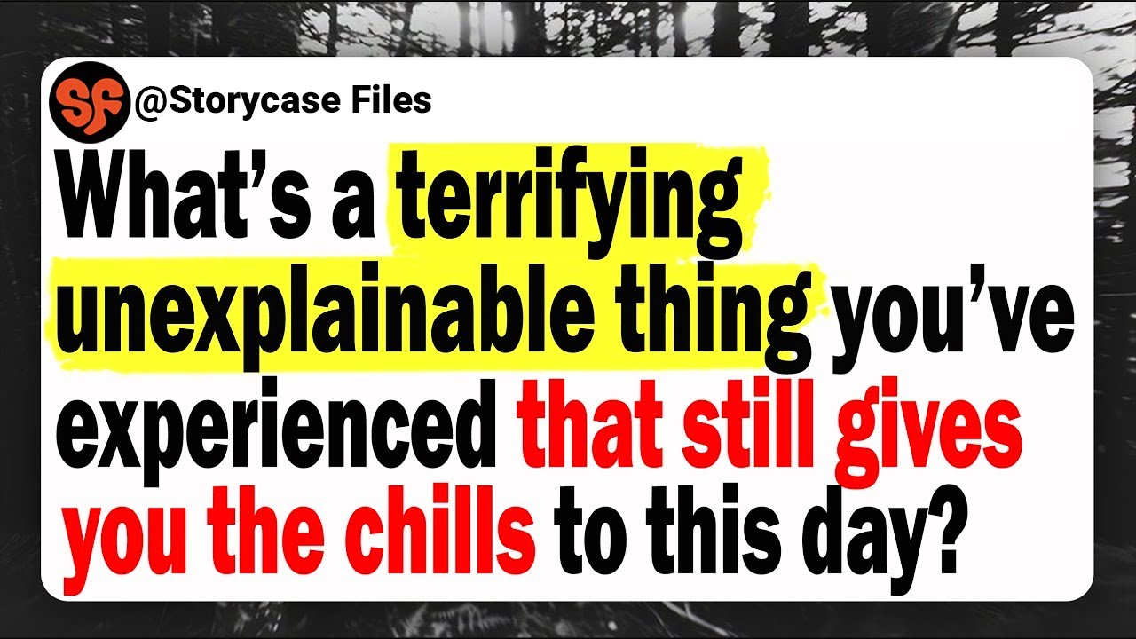 What’s A Terrifying Unexplainable Thing You've Experienced That Still Give You The Chills?