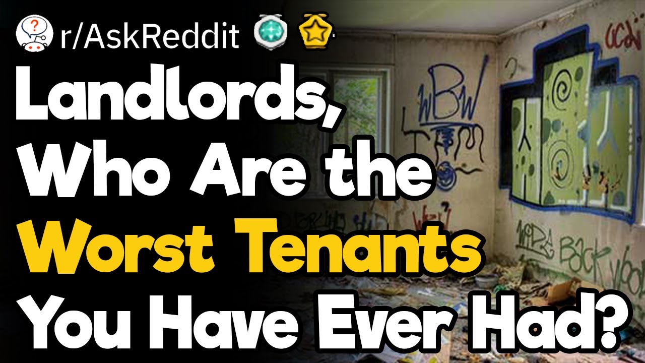 Landlords, Who Are the Worst Tenants You Have Ever Had?