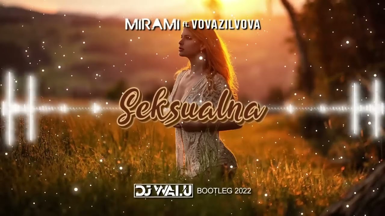MIRAMI ft  VOVAZILVOVA   SEKSUALNA DJ WALU BOOTLEG 2022