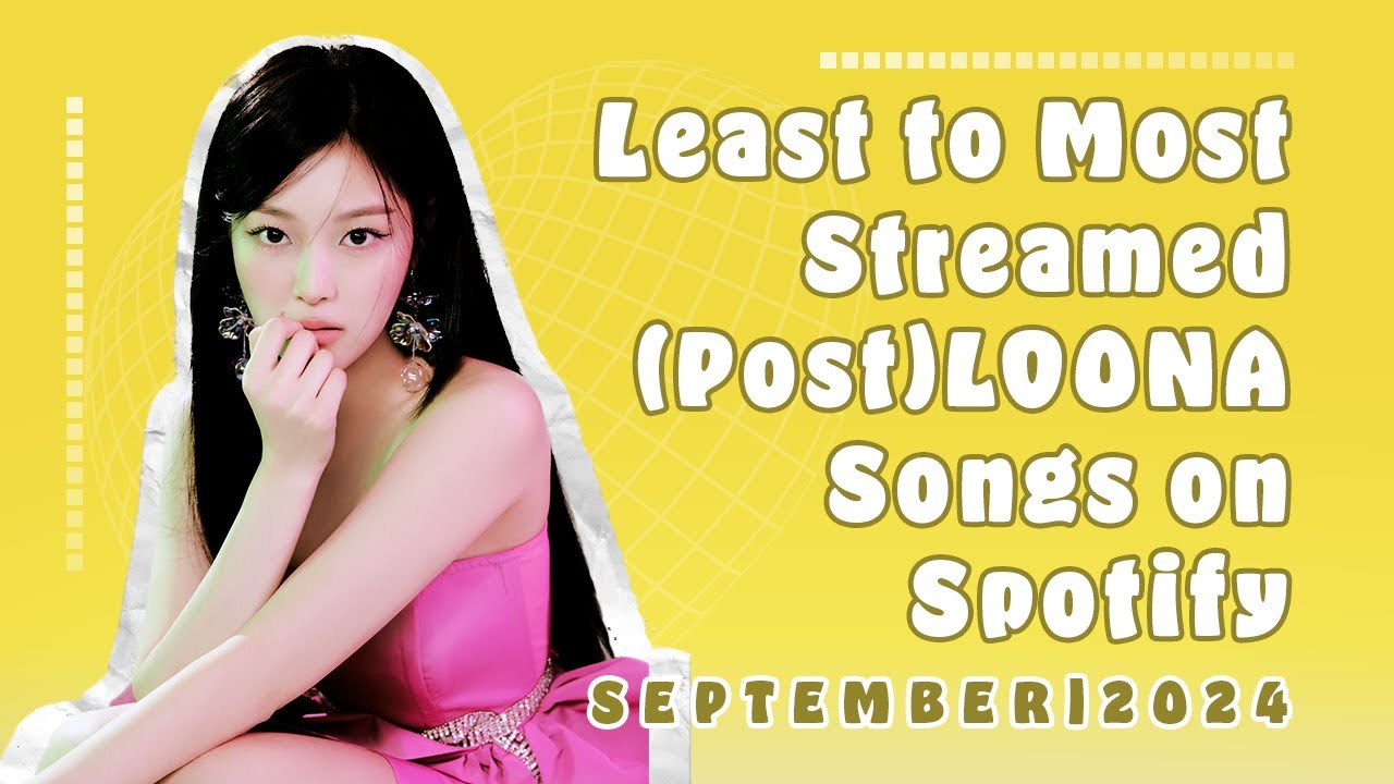 Least to Most Streamed (Post)LOONA Songs on Spotify | September 2024