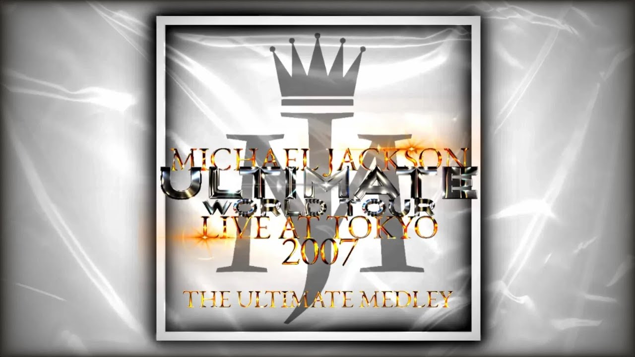 ULTIMATE WORLD TOUR | The Ultimate Medley | Live At Tokyo, 2007 - Michael Jackson