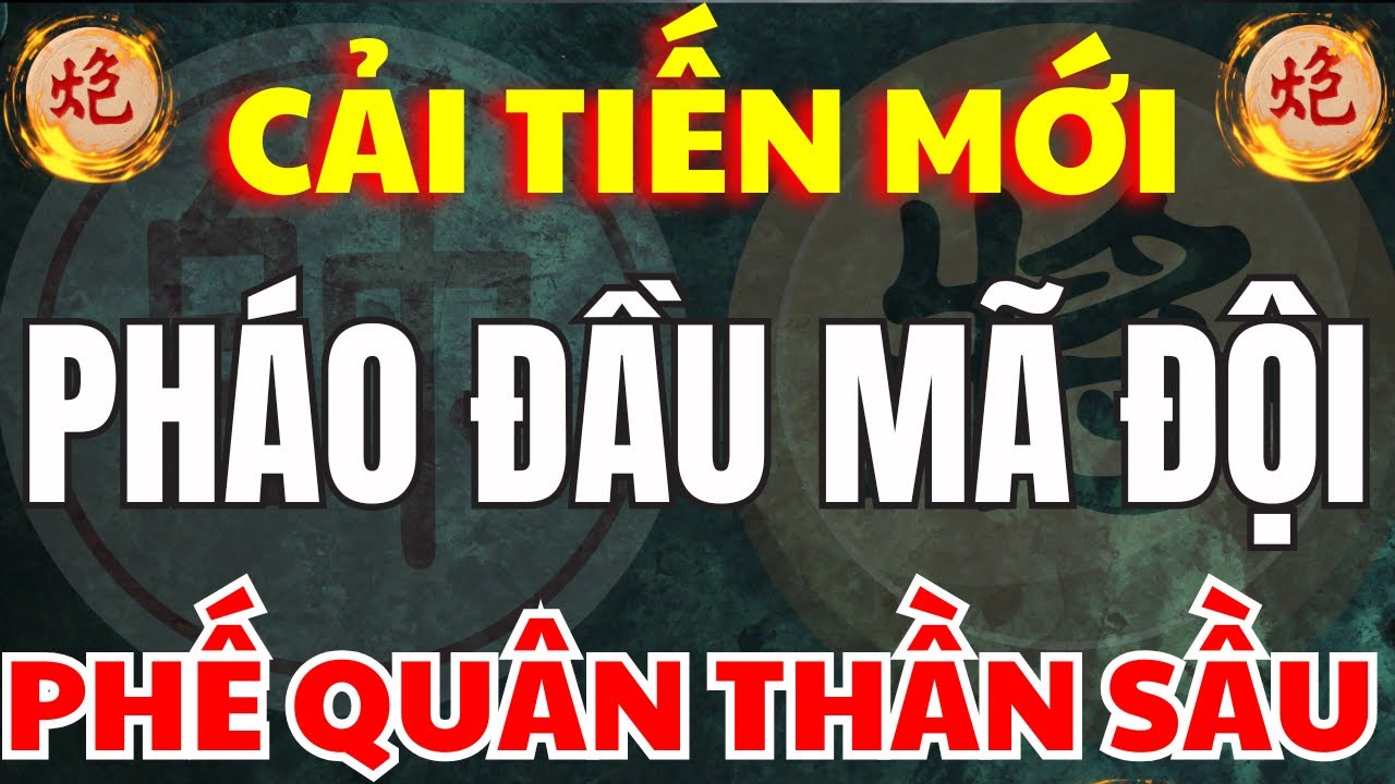 Cờ Tướng | Pháo Đầu Mã Đội Được Cải Tiến Mà Không Ai Đỡ Được