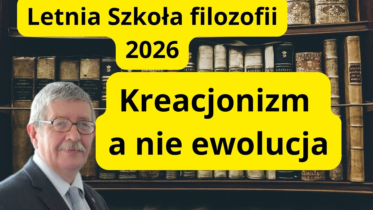 Letnia Szkoła Filozofii 2026: Kreacjonizm a nie ewolucja; Ziemia to samodzielna substancja