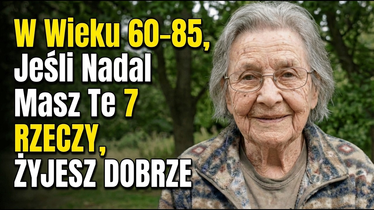Mam 83 Lata. W Wieku 60–85, Jeśli Nadal Masz Te 7 Rzeczy, Żyjesz Dobrze