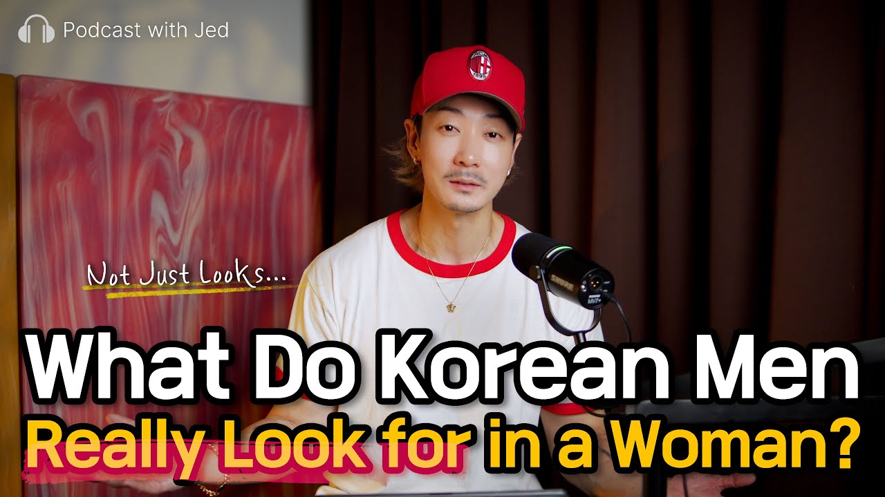 Dating in Korea: What Do Korean Men Value in Women? | Podcast with Jed | EP027