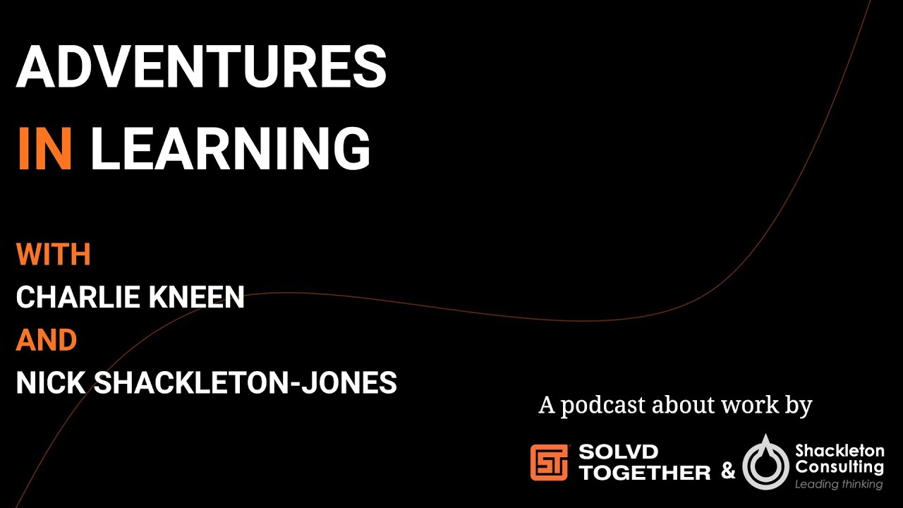Adventures In Learning | Episode 2 featuring Charlie Kneen and Nick Shackleton-Jones