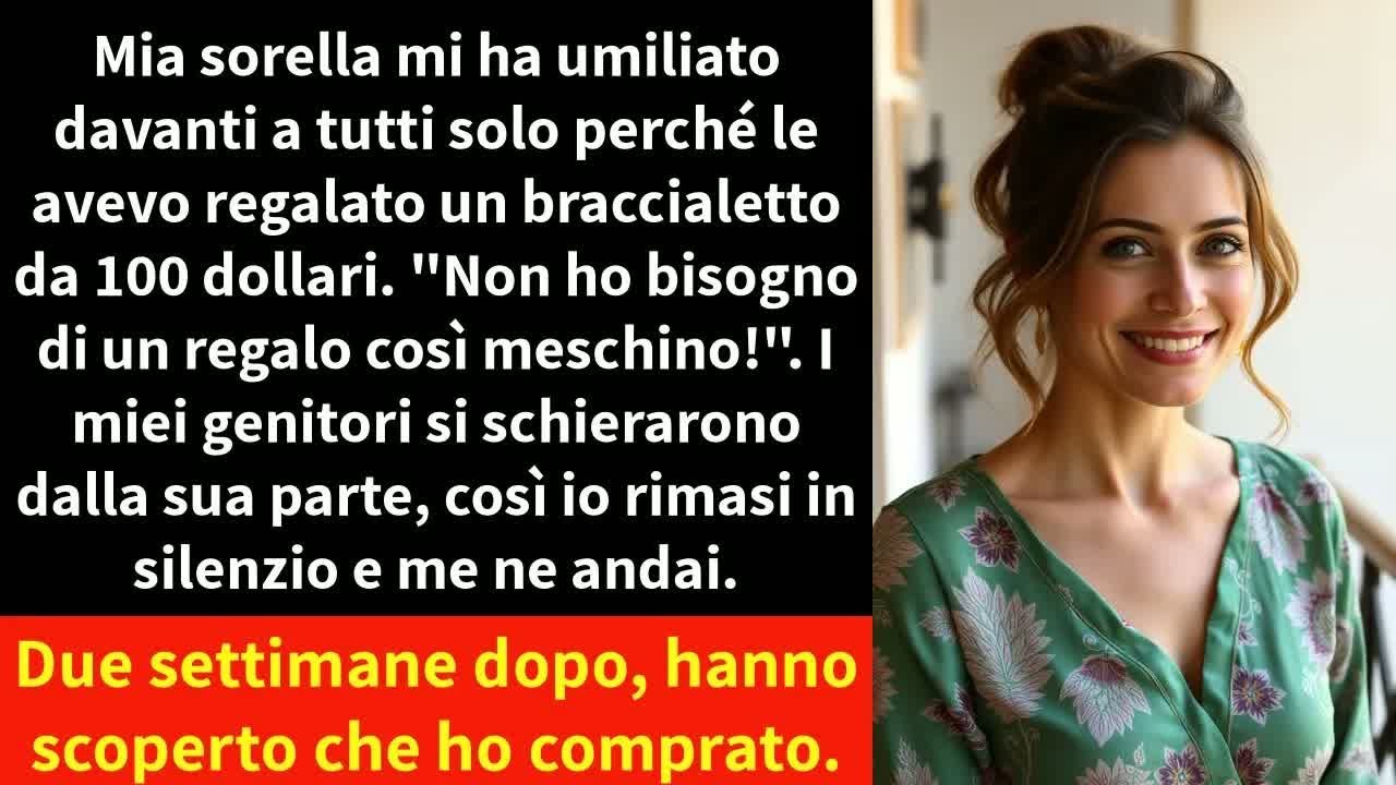 Mia sorella mi ha umiliato davanti a tutti solo perché le avevo regalato un braccialetto da 100$