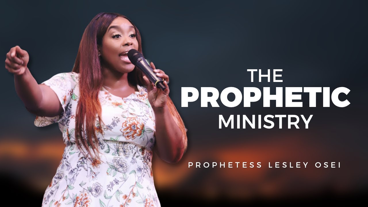THE PROPHETIC MINISTRY  | PROPHETESS LESLEY OSEI | KINGDOM FULL TABERNACLE