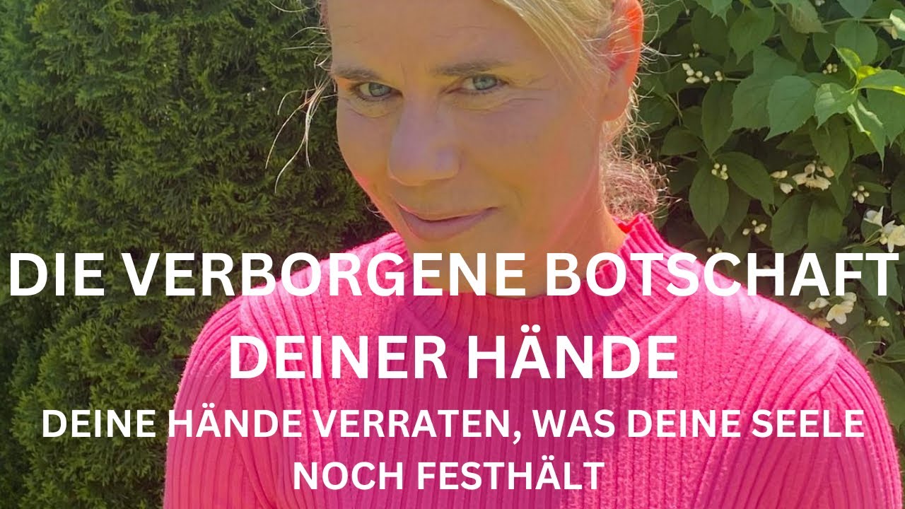 Die verborgene Botschaft deiner H&auml;nde - Deine H&auml;nde verraten, was deine Seele noch festh&auml;lt 