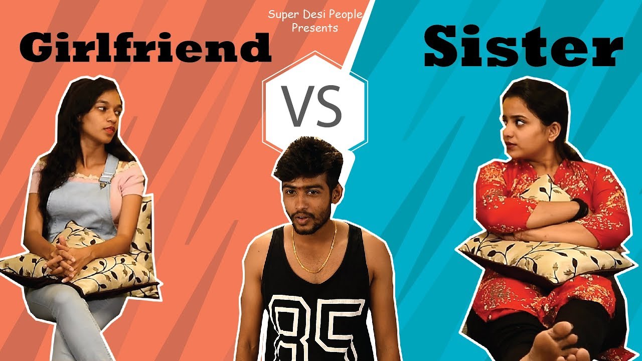 Super Desi People - | Sister Vs Girlfriend