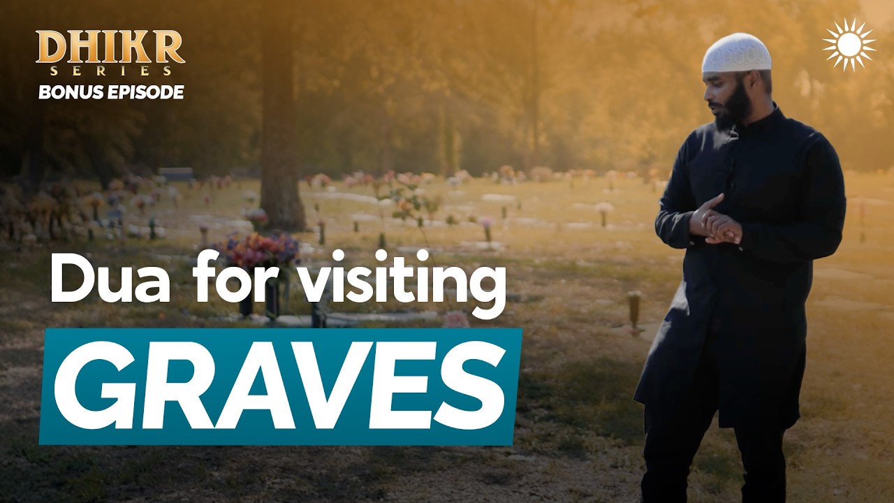 The Dua For Visiting Graves | Bonus Episode – Dhikr Series | Sh Ammar Alshukry