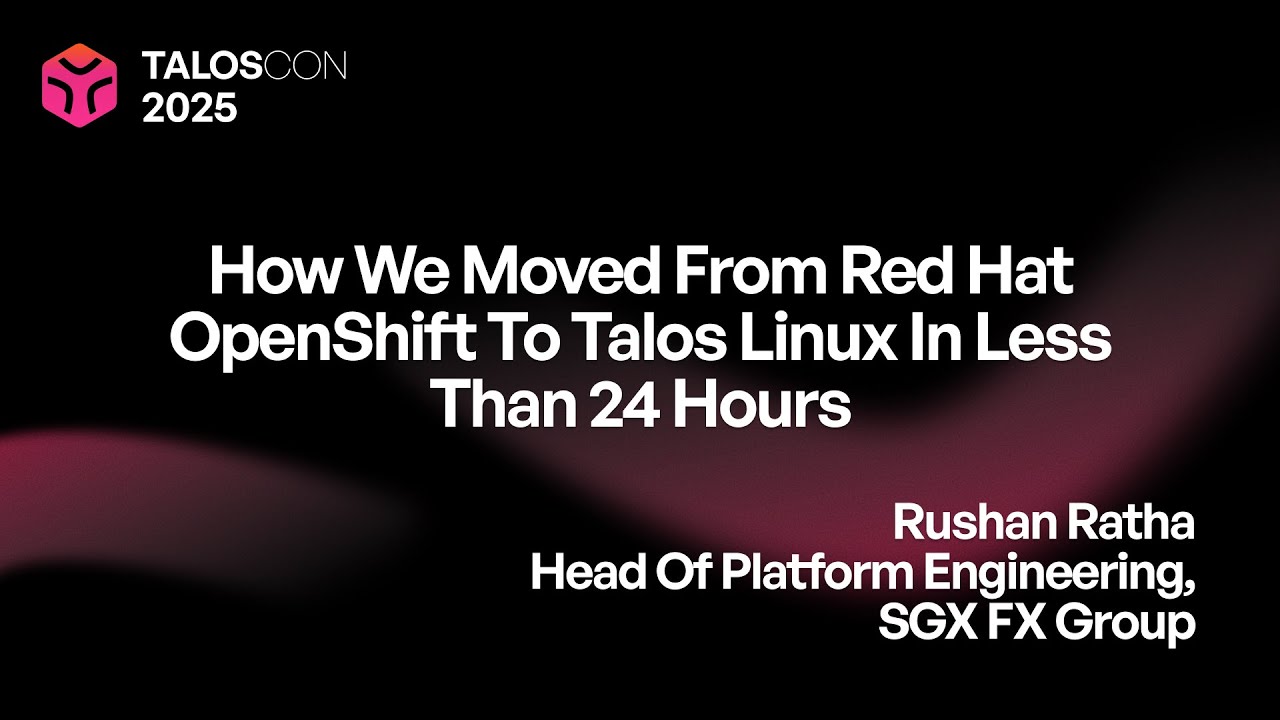 SGX FX: How we moved from Red Hat OpenShift to Talos Linux in less than 24 hours
