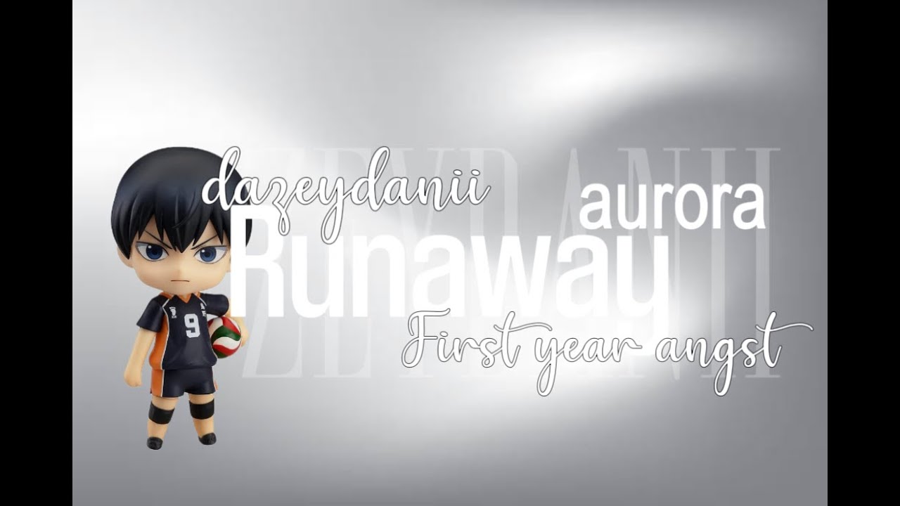 Runaway - AURORA || first year angst FINALE || Dazeydanii || Haikyuu texts
