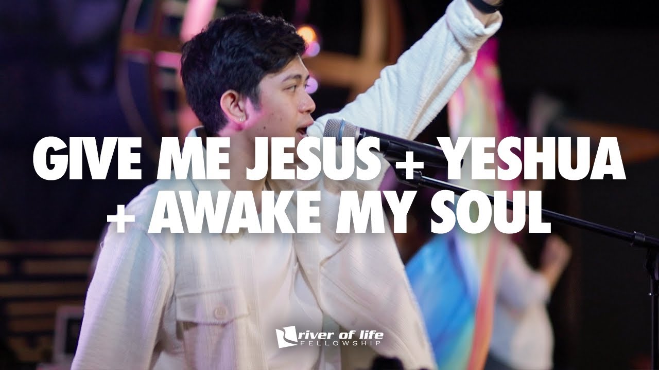 Give me Jesus + Yeshua + Awake my Soul + Spontaneous - River of Life Fellowship