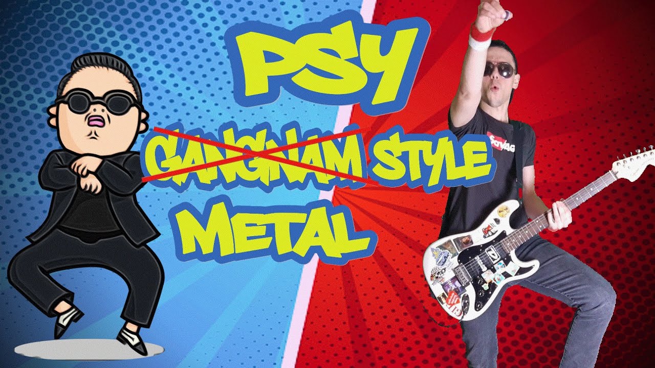 PSY - GANGNAM STYLE (강남스타일) METAL COVER