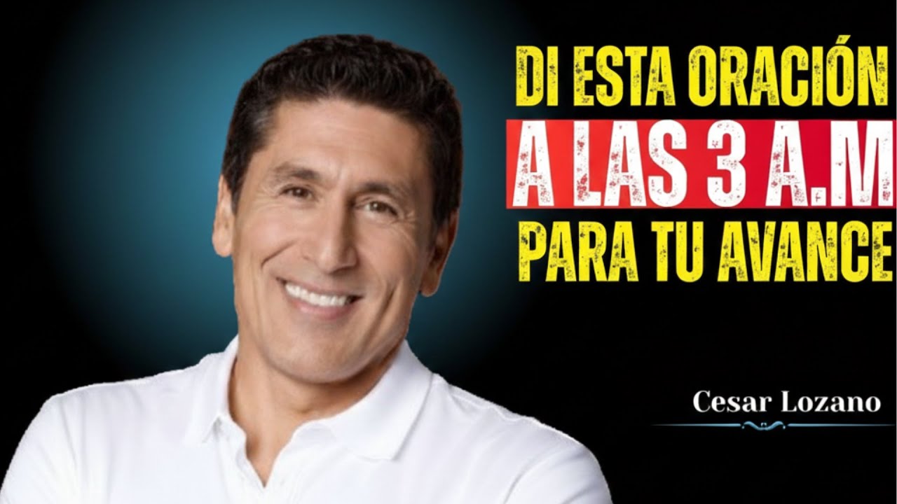 Cómo orar a las 3 de la mañana para un gran avance en tu vida Oración matutina poderosa césar lozano